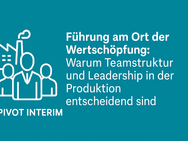 Führung am Ort der Wertschöpfung: Warum Teamstruktur in der Produktion über Erfolg entscheidet