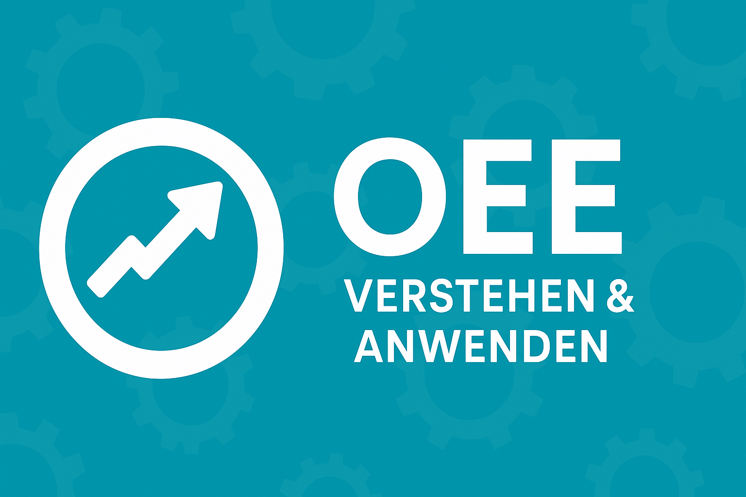 OEE verstehen & anwenden: Wie produzierende Unternehmen ihre Effizienz sichtbar machen
