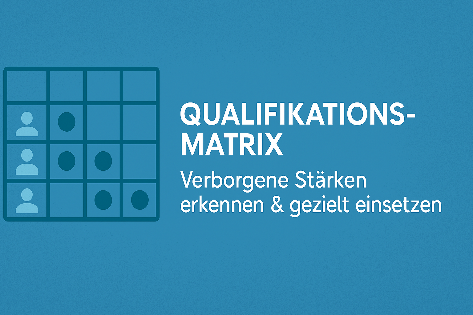 Die unterschätzte Macht der Qualifikationsmatrix: Warum viele Führungskräfte ihre Teams nur zur Hälfte kennen